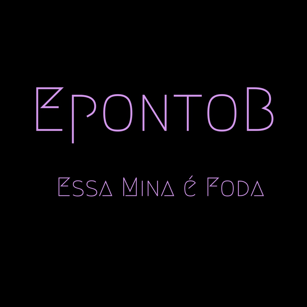 Essa Mina É Foda - Single by EpontoB, Mic D & Dan Ribeiro NL album cover