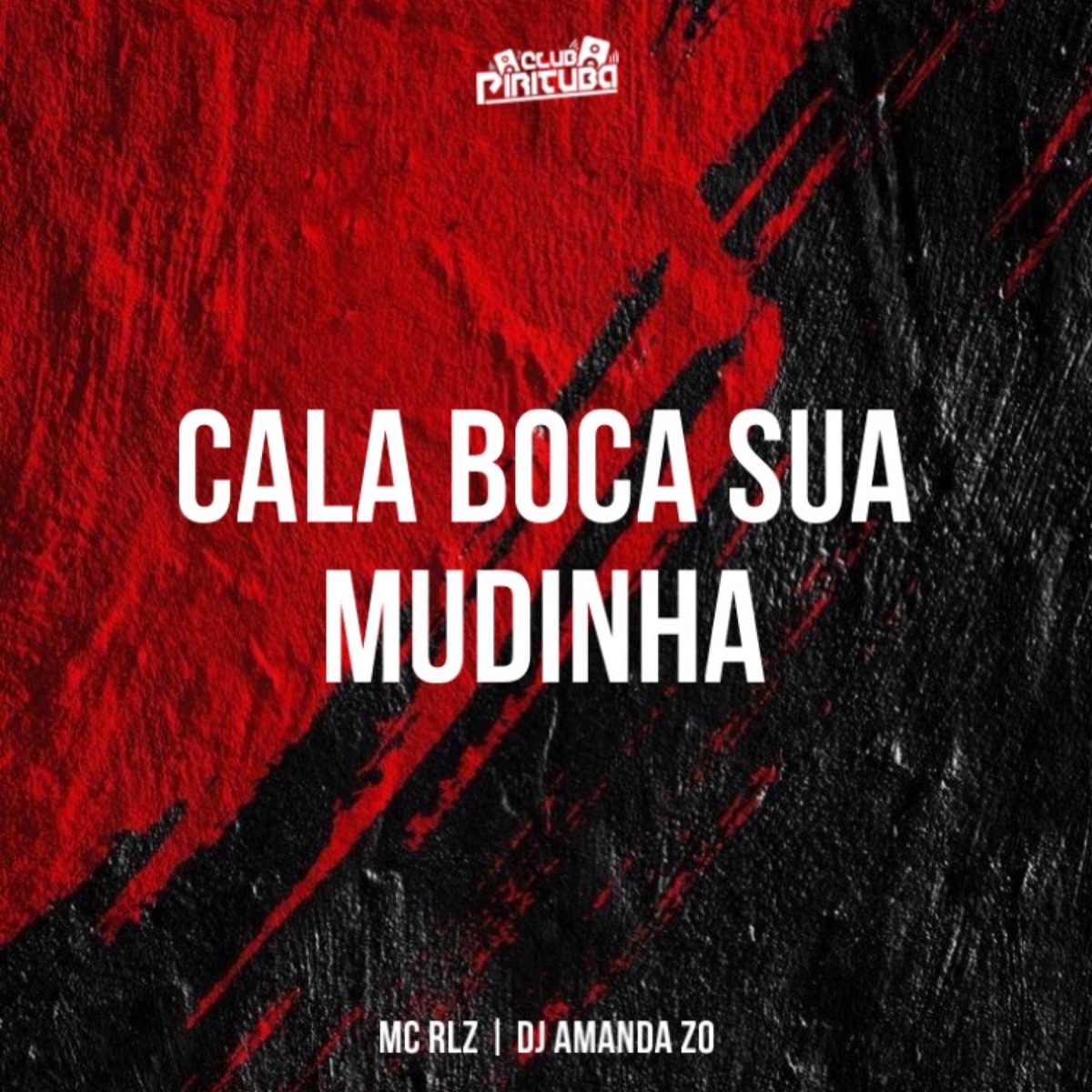 CALA BOCA SUA MUDINHA - Single by Club Pirituba, MC RLZ & DJ AMANDA ZO album cover