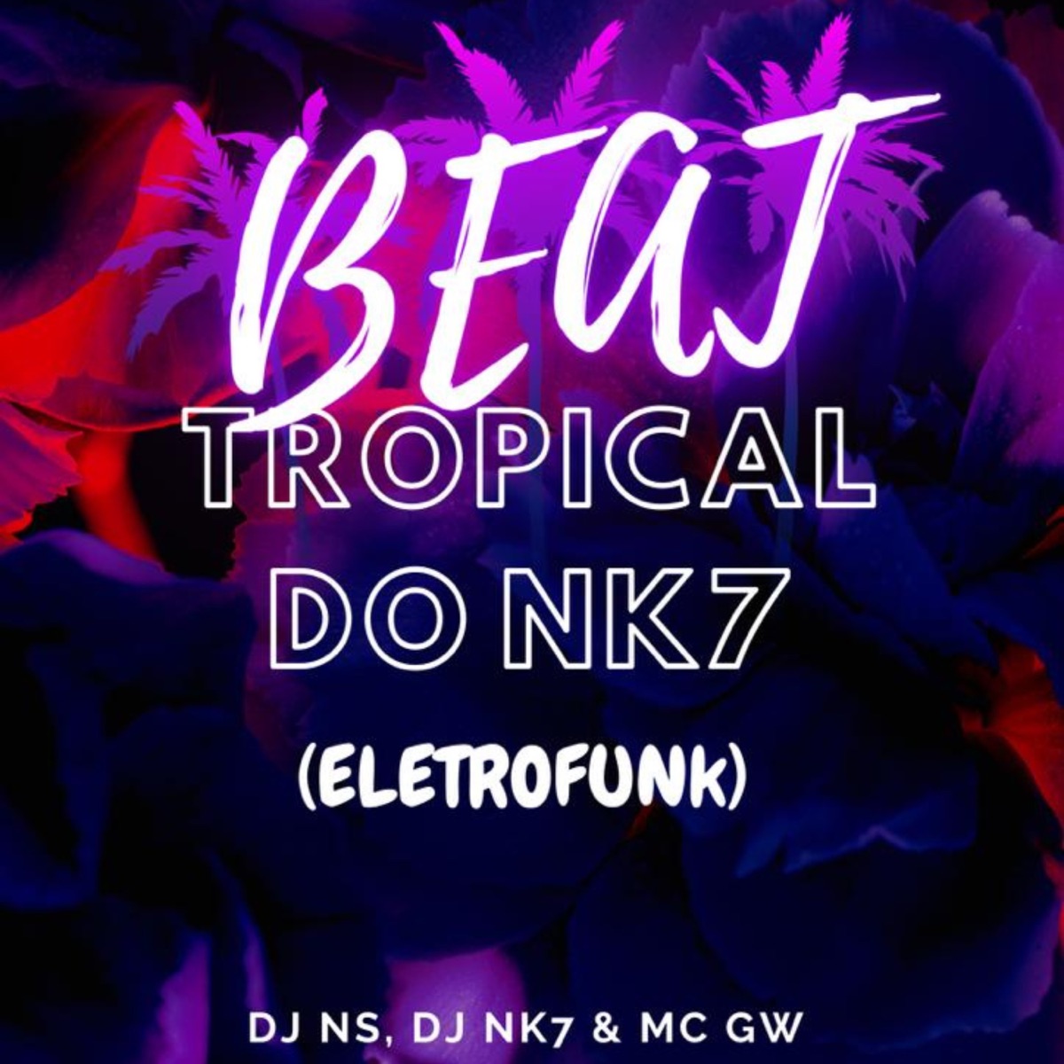 BEAT TROPICAL DO NK7 (Eletrofunk) [feat. MC NAUAN & Mc Gw] - Single by DjNk7 O Ninja & DJ NS.W album cover