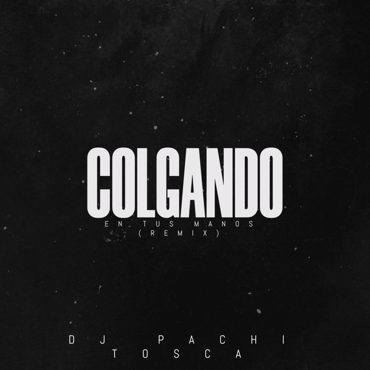 Colgando en tus Manos - Single by TOSCA & DJ PACHI album cover