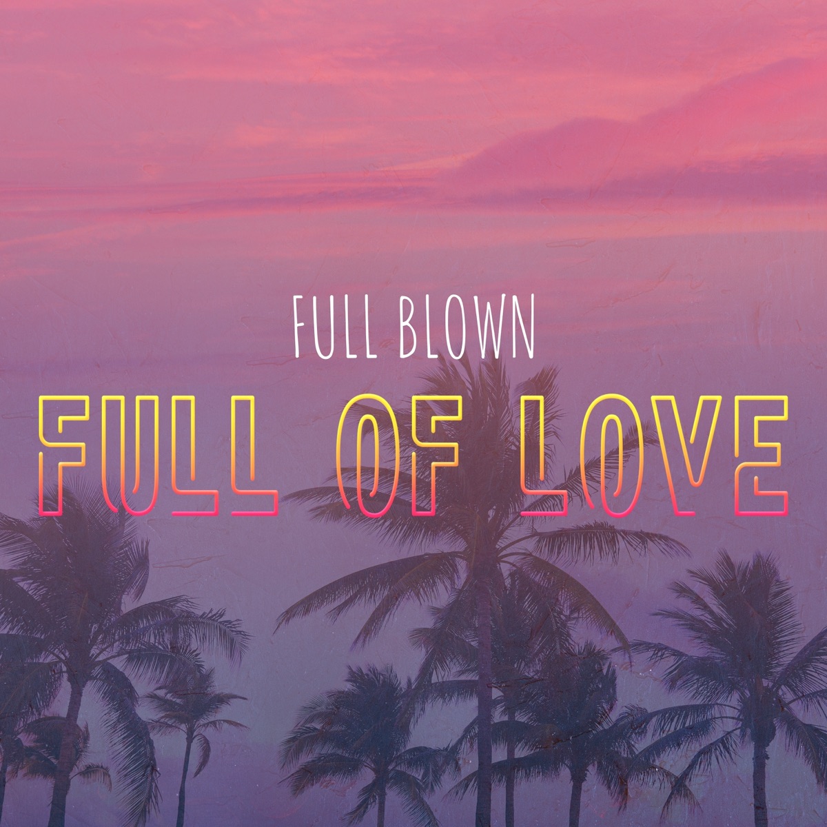 Full of Love - Single by Full Blown album cover
