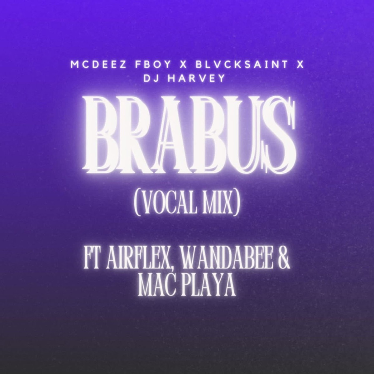 BRABUS (VOCAL MIX) [feat. Airflex, WANDABEE & MAC PLAYA] - Single by Mcdeez Fboy, Blvcksaint25 & DJHarvey album cover