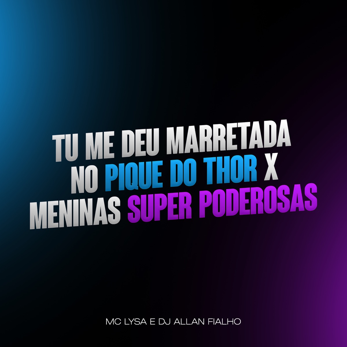 Tu Me Deu Marretada no Pique do Thor X Meninas Super Poderosas - Single by DJ ALLAN FIALHO & Mc Lysa album cover