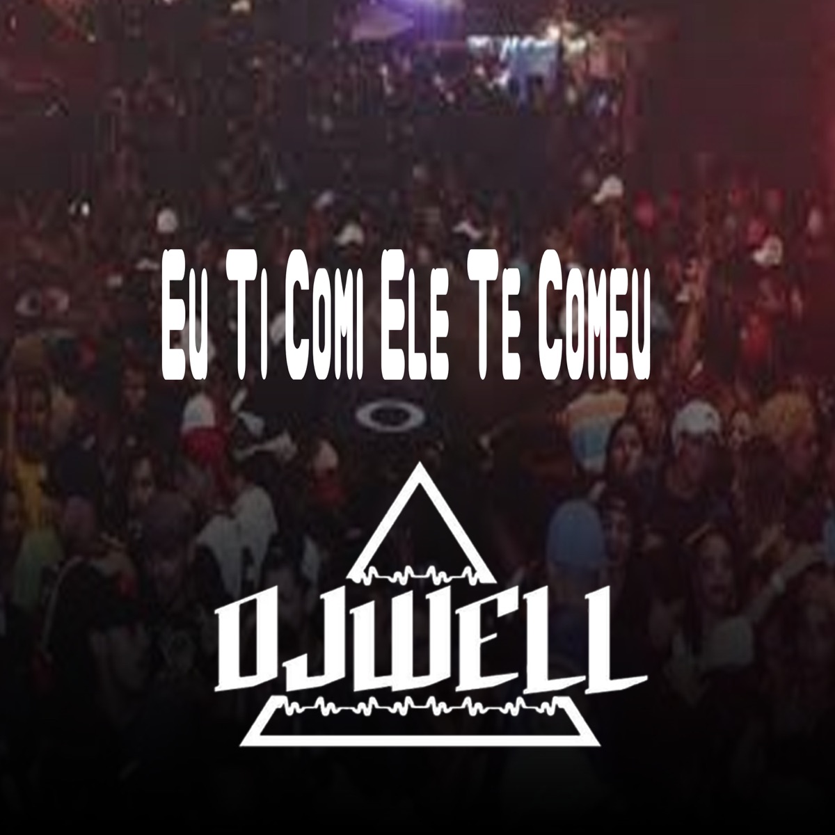 Eu Ti Comi Ele Te Comeu - Single by DJ Well o Mlk é Cruel album cover