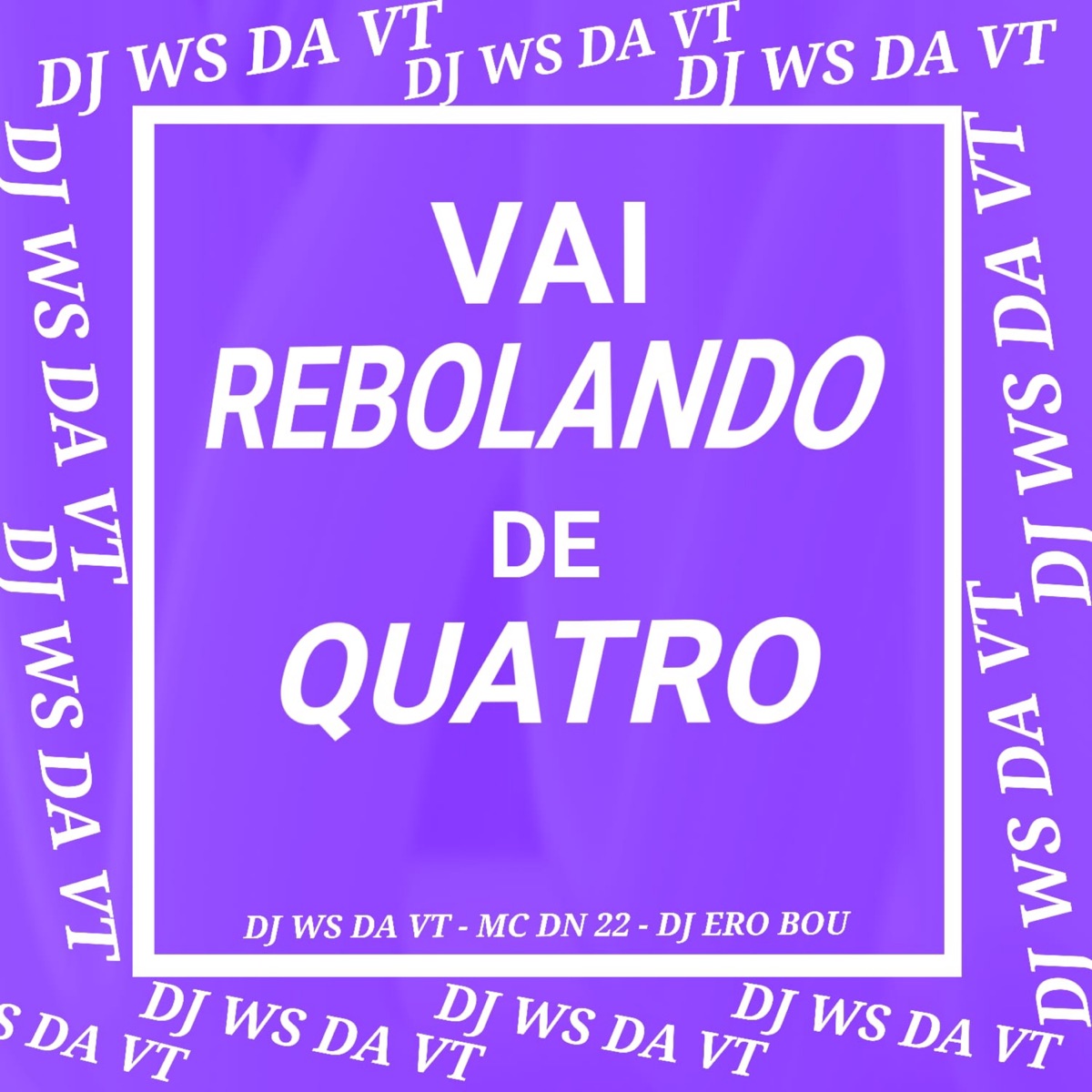VAI REBOLANDO DE QUATRO - Single by Dj Ero Bou, DJ WS DA VT & DN22 album cover
