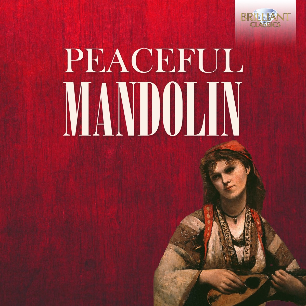 Peaceful Mandolin by L'Arte Dell'Arco, Mauro Squillante, Davide Rebuffa, Federico Guglielmo, Giacomo Ferrari, Raffaele La Ragione, Musica Perduta, Renato Criscuolo, Artemandoline, Fabio Antonio Falcone, Anna Schivazappa, Pizzicar Galante, Alon Sariel, Michael Tsalka, Salvatore Della Vecchia, Motus Mandolin Quartet, Juan Carlos Munoz, Manuel Muñoz, Mari Fé Pavón & Jean-Daniel Haro album cover
