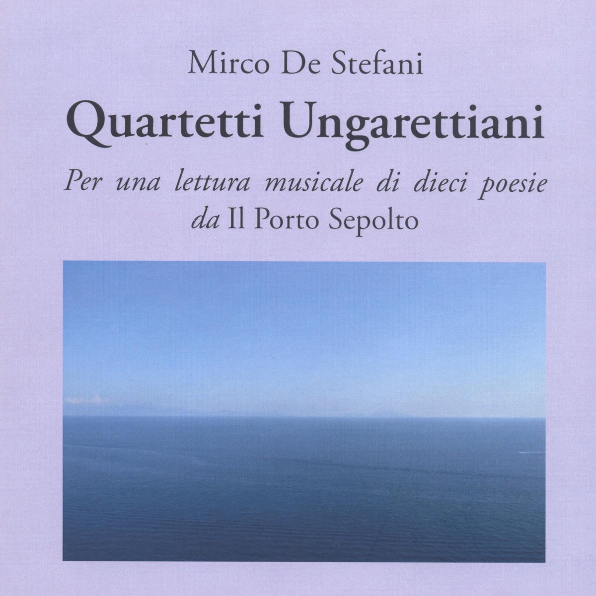 De Stefani: Quartetti Ungarettiani (Per una lettura  musicale di dieci poesie da Il Porto Sepolto) by Mirco De Stefani, Michele Lot, Marina Sarni, Mario Paladin & Walter Vestidello album cover