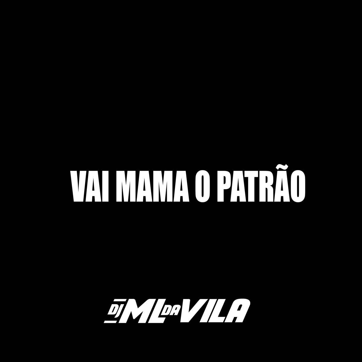 Vai Mama o Patrão - Single by DJ ML da Vila album cover