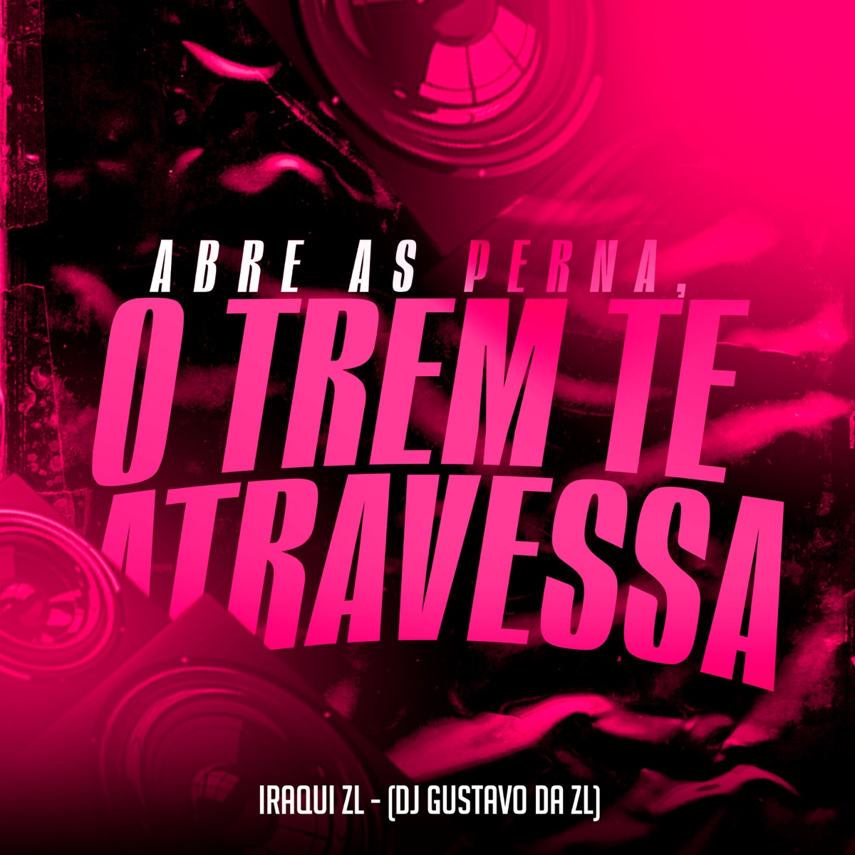 Abre as Perna, o Trem Te Atravessa - Single by Iraqui Zl & DJ Gustavo da ZL album cover
