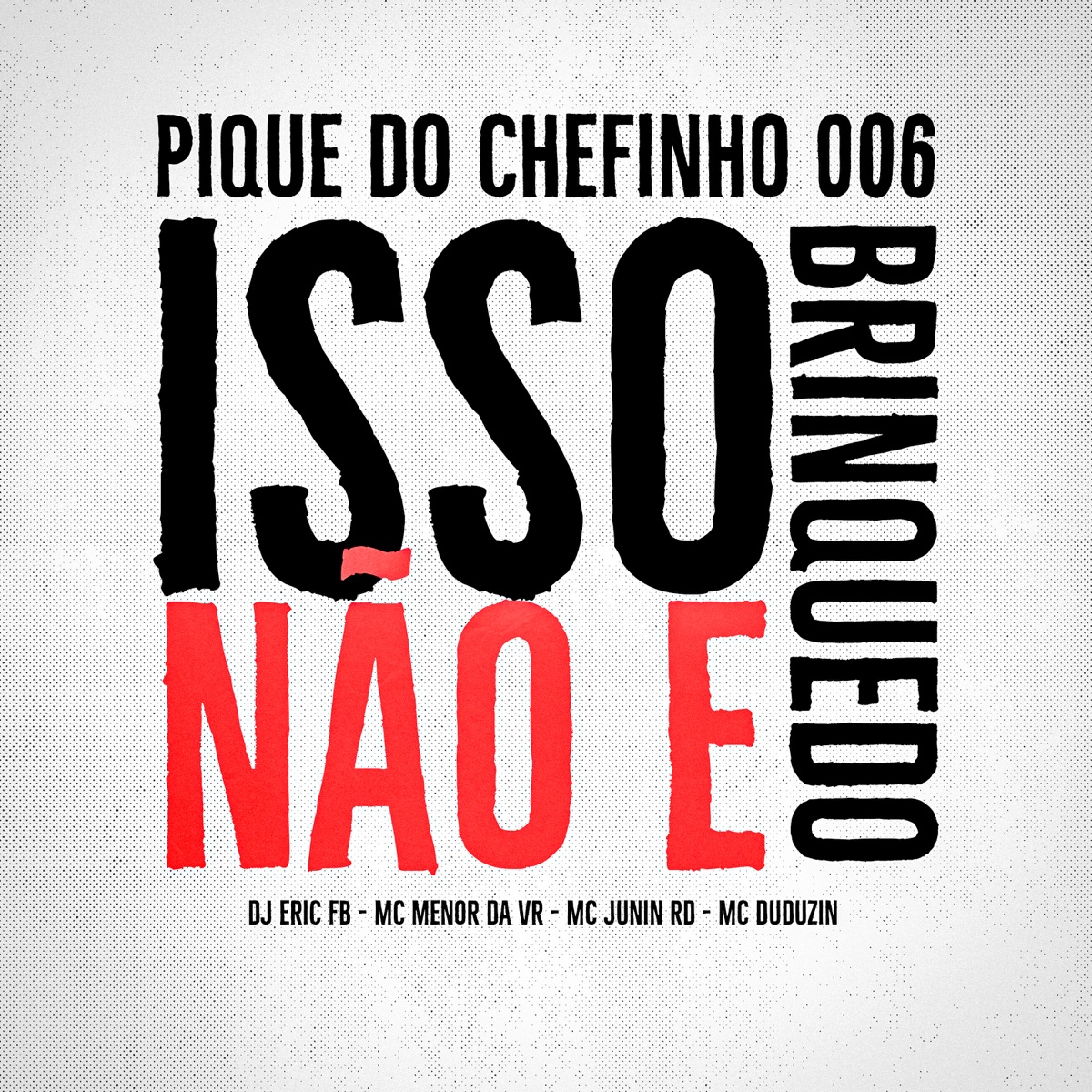 Pique do Chefinho 006 / Isso Não É Brinquedo (feat. MC Duduzin) - Single by Dj Eric Fb, MC Junin RD & MC Menor da VR album cover