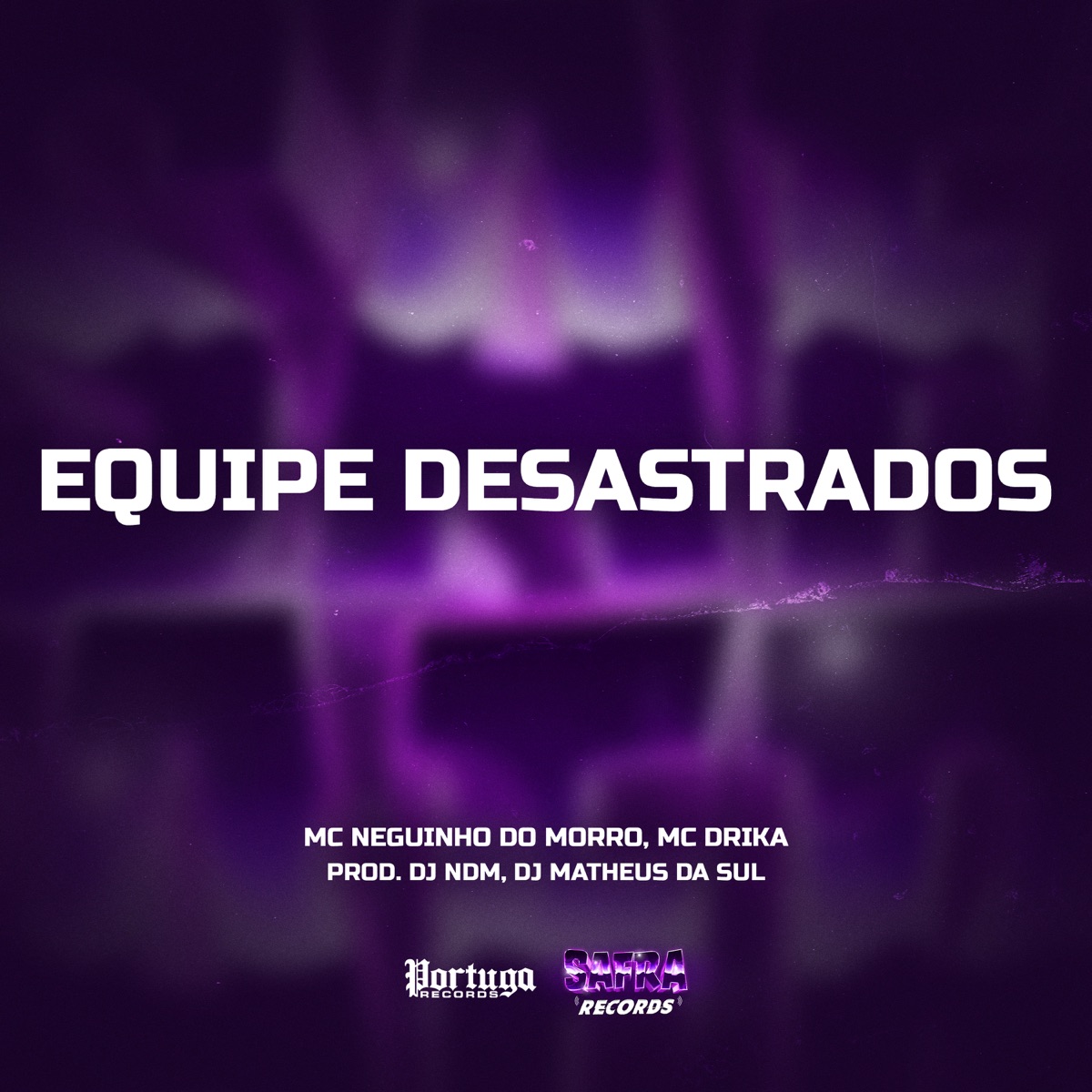 Equipe Desastrados (feat. DJ Matheus da Sul) - Single by Mc Neguinho do Morro, MC Dricka & DJ NDM album cover