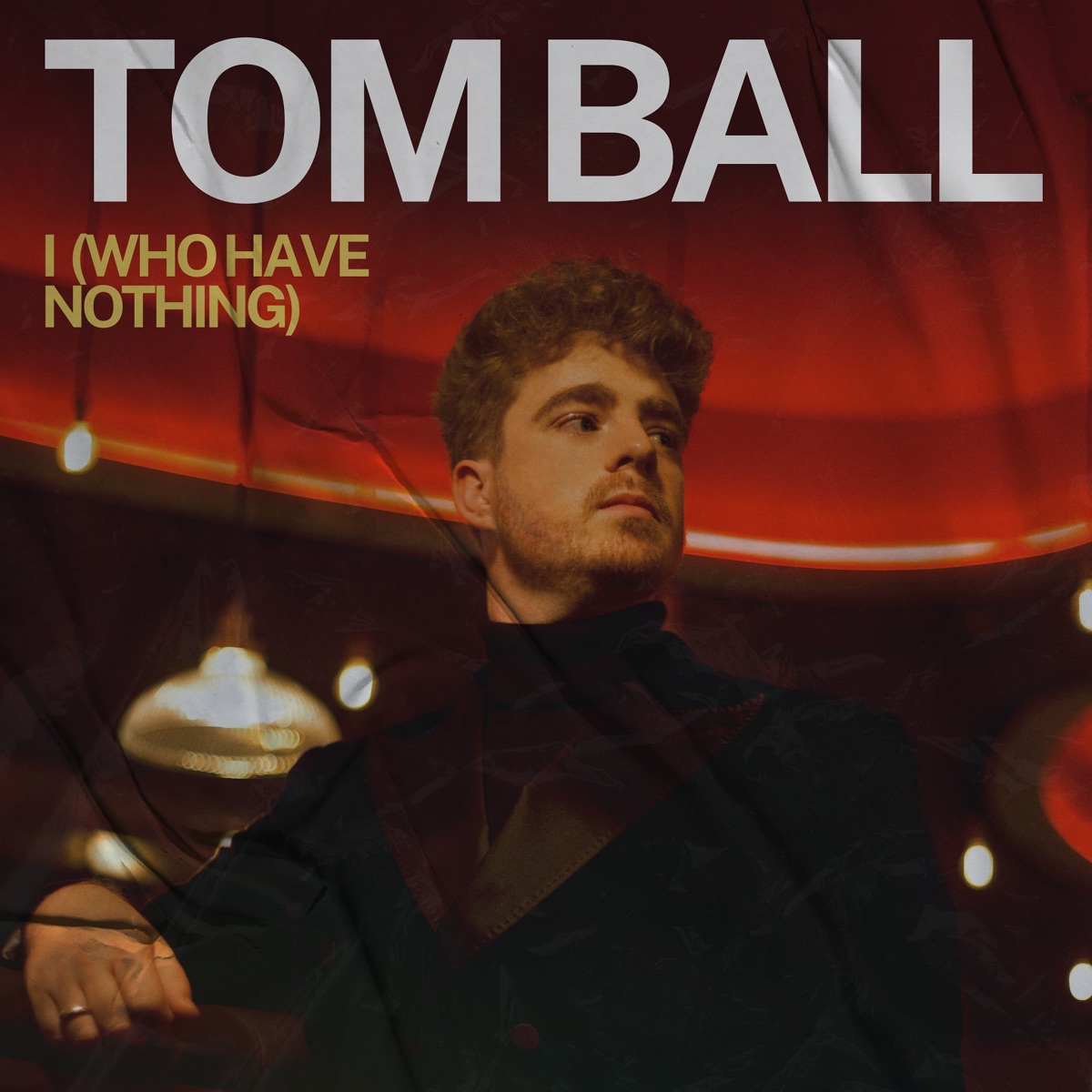 I (Who Have Nothing) - Single by Tom Ball album cover