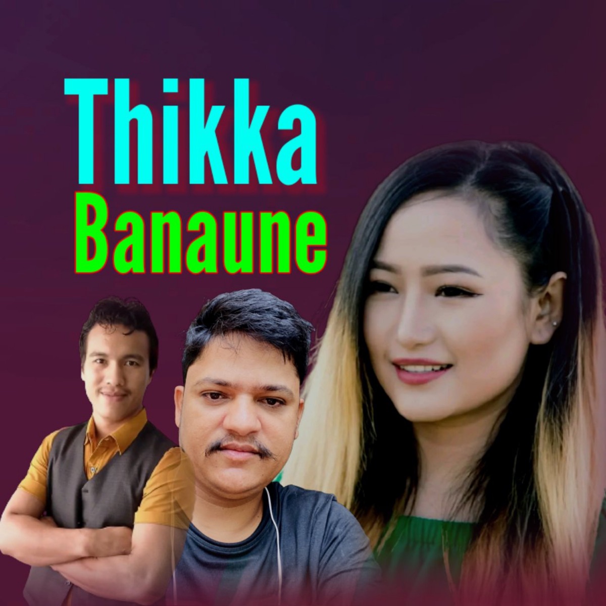 Thikka Banaune - Single by Bhadra Nakal, Melina Rai & Chudamani Magar album cover