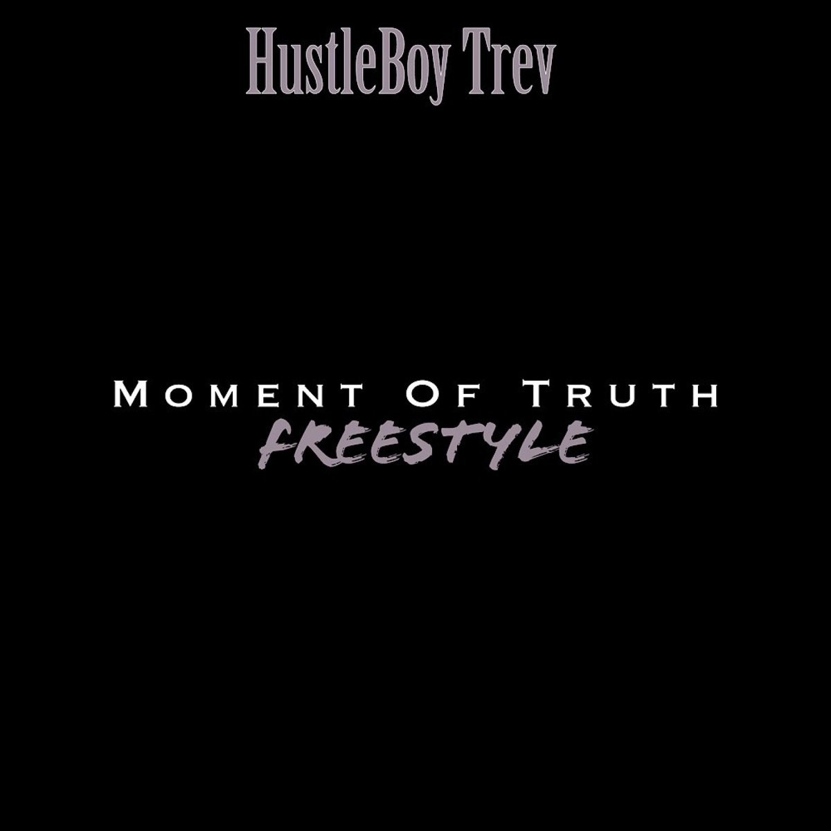 Moment of Truth Freestyle - Single by HustleBoy Trev album cover