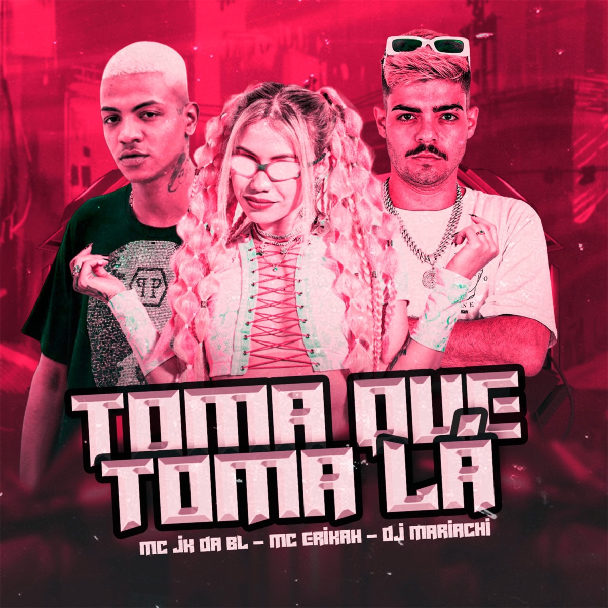 Toma Que Toma Lá - Single by DJ MARIACHI, MC Erikah & MC JK Da BL album cover