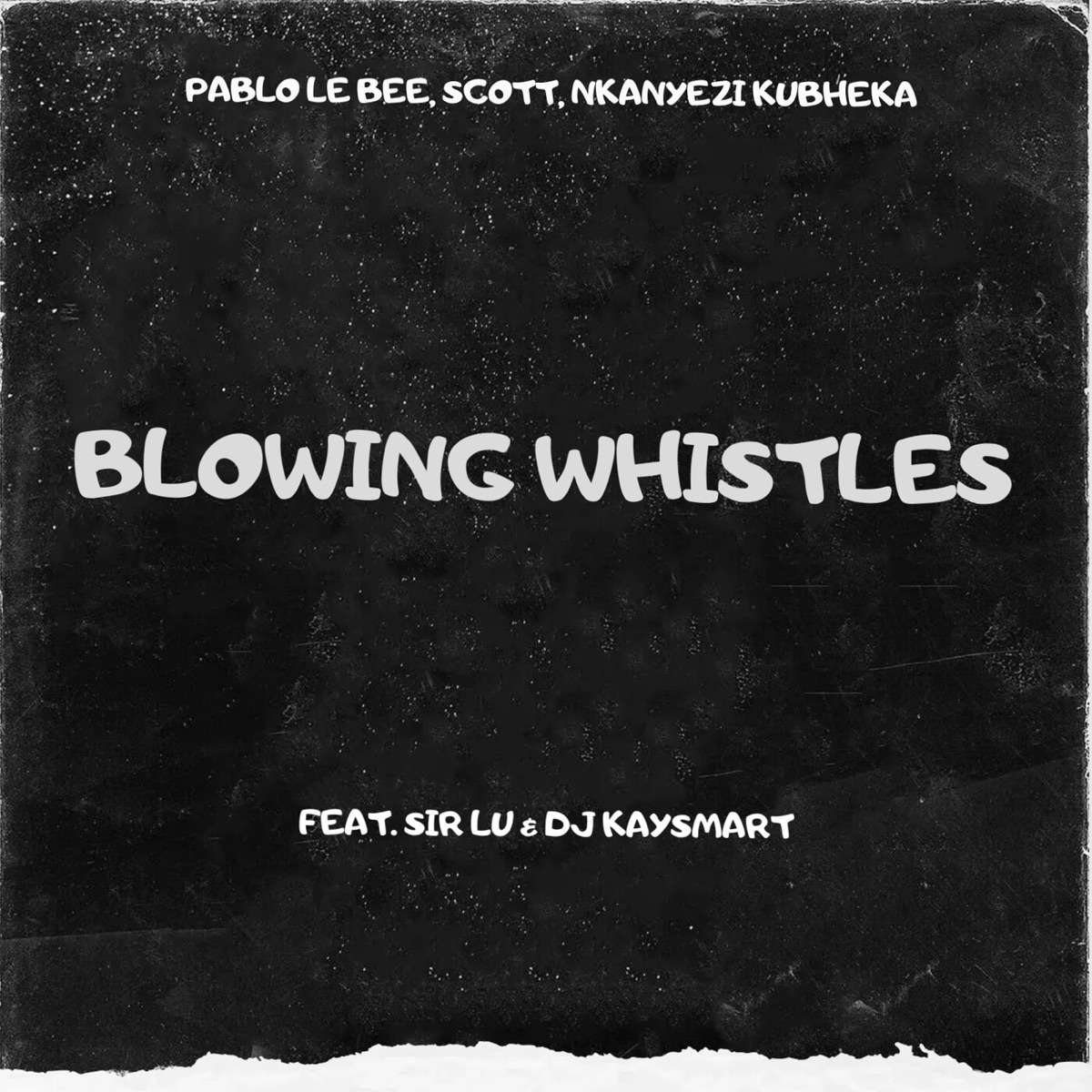 Blowing Whistles (feat. Sir Lu & DJ KAYSMART) - Single by Pablo Le Bee, SCOTT & Nkanyezi Kubheka album cover