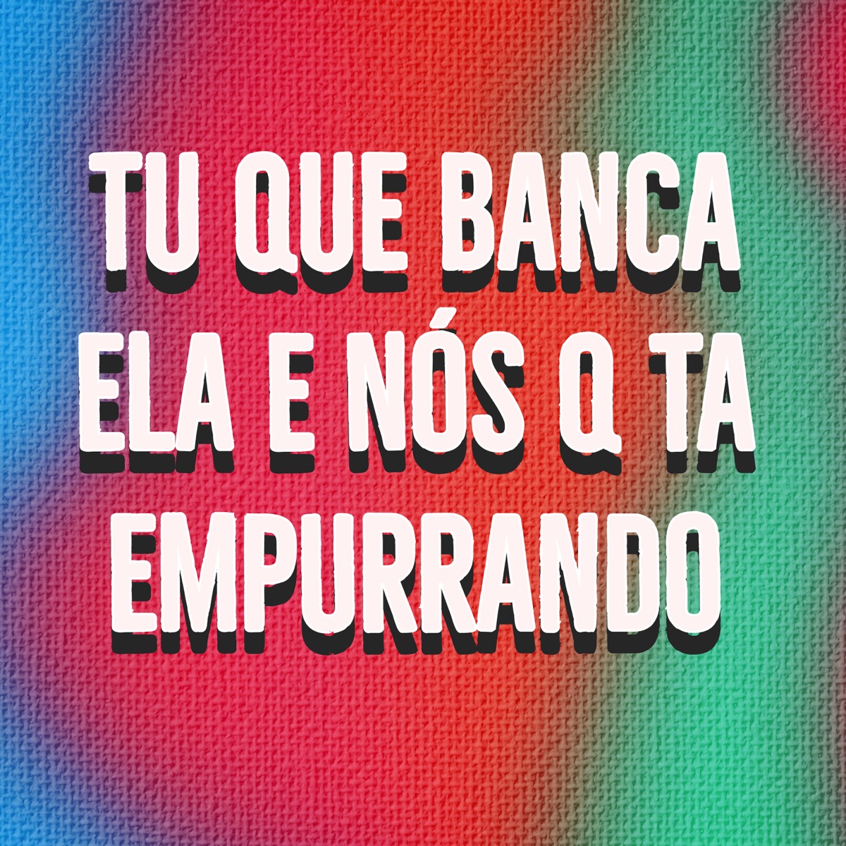 TU QUE BANCA ELA E NÓS QUE TA ENPURRANDO (feat. LEANDR1N) - Single by DJ Elyce album cover