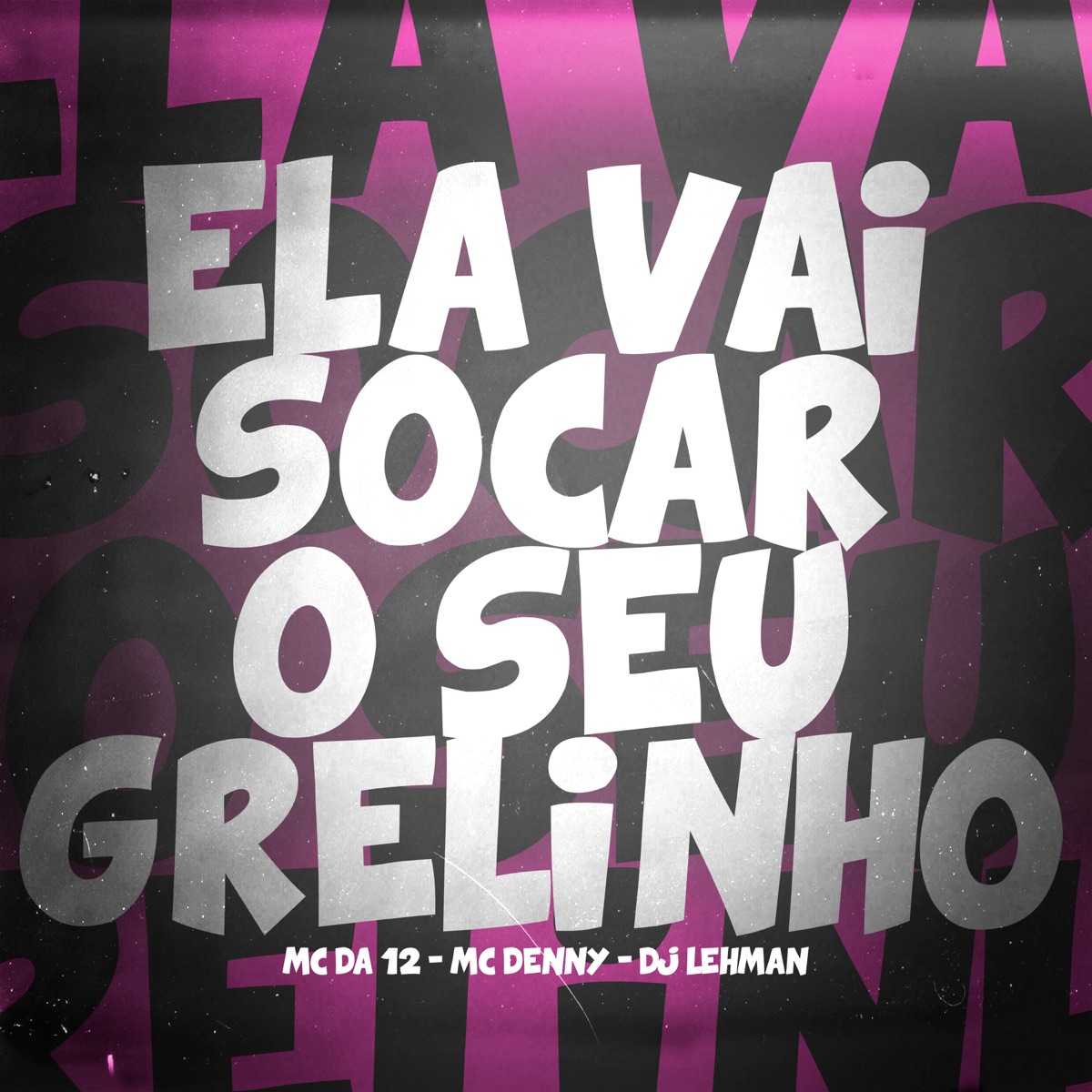 Ele Vai Socar o Seu Grelinho - Single by DJ LEHMAN, MC DA 12 & MC Denny album cover