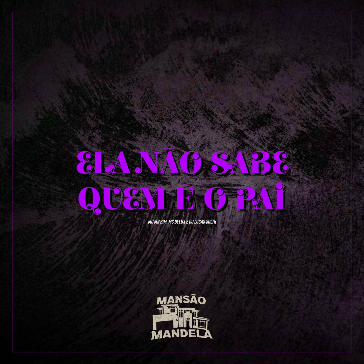 Ela Não Sabe Quem É o Pai - Single by MC Mr Bim, Mc Delux & DJ Lucas Solth album cover