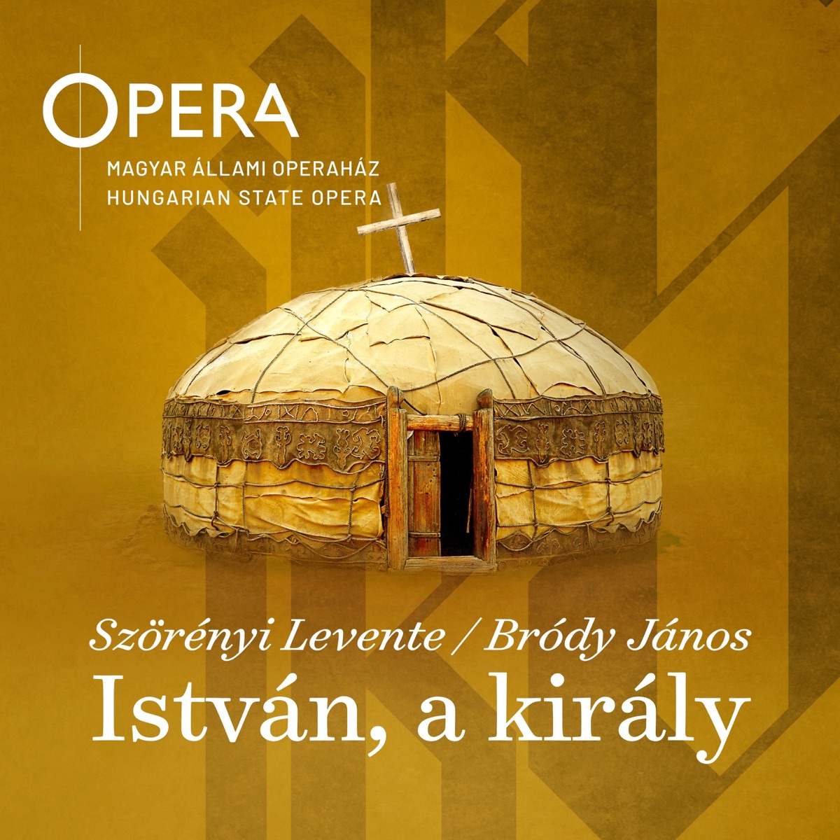 Szörényi Levente - Bródy János: István, a király by Gergely Boncsér, Komlósi Ildikó, Kriszta Kinga, Kovácsházi István, Nagy Zoltán, Szegedi Csaba, Boldizsár László, Szemenyei János, Gabriella Balga, Szerekován János, Megyesi Zoltán, Kőrösi András, Batki Fazekas Zoltan, András Káldi Kiss, Kiss Péter, Kiss Tivadar, Sahakyan Lusine, Nagy Zsófia, Zavaros Eszter, Simon Krisztina, Kováts Kolos, Matyó Márió, Fátrai János, Magyar Állami Operaház Zenekara, Magyar Állami Operaház Énekkara, Magyar Állami Operaház Gyermekkara & Gergely Kesselyák album cover