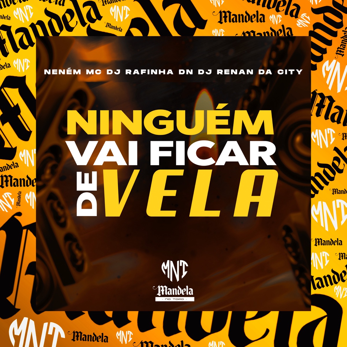 Ninguém Vai Ficar de Vela (feat. Neném MC) - Single by DJ RENAN DA CITY & DJ RAFINHA DN album cover