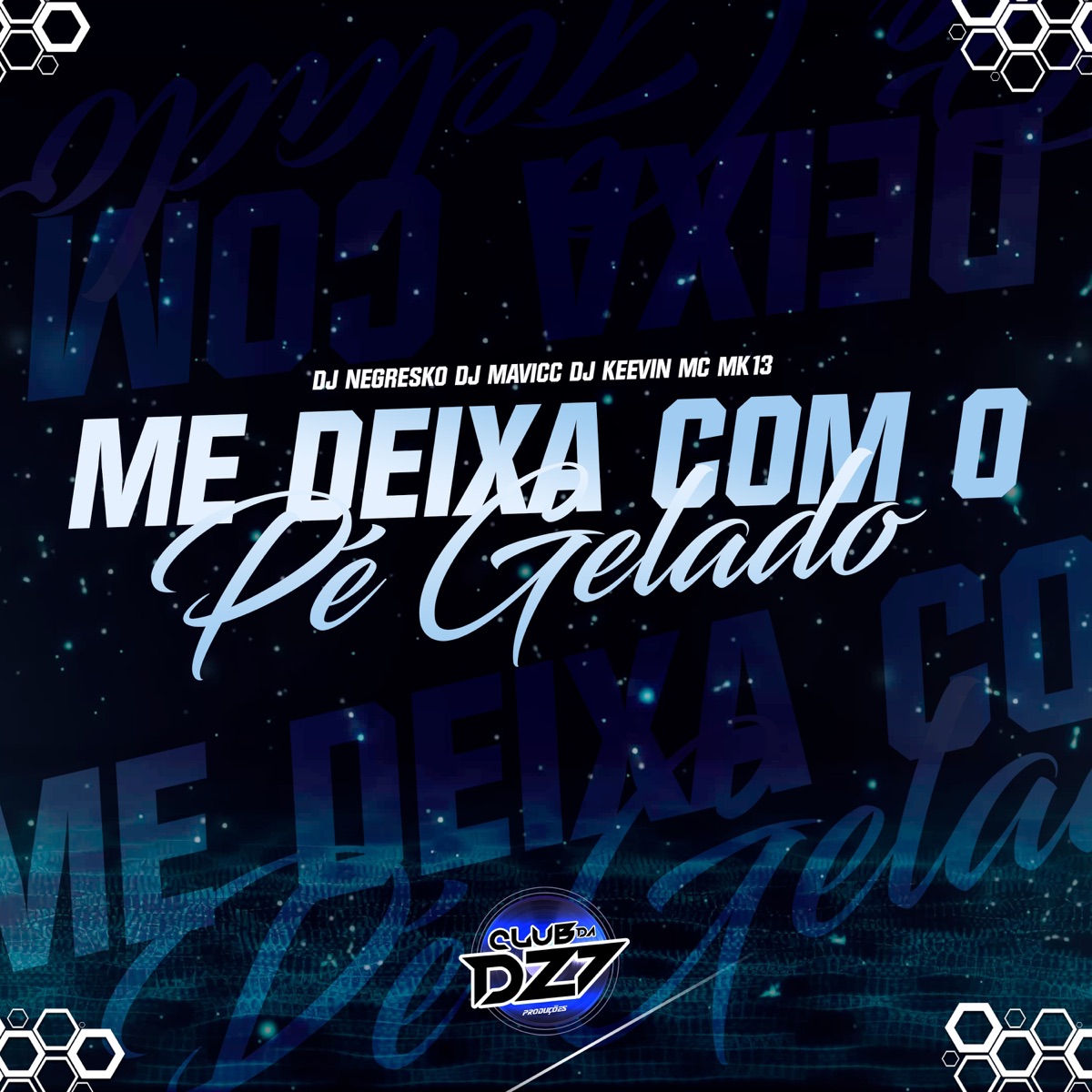 ME DEIXA COM O PE GELADO (feat. CLUB DA DZ7 & DJ NEGRESKO) - Single by Dj Keevin, DJ MAVICC & DJ MK13 album cover