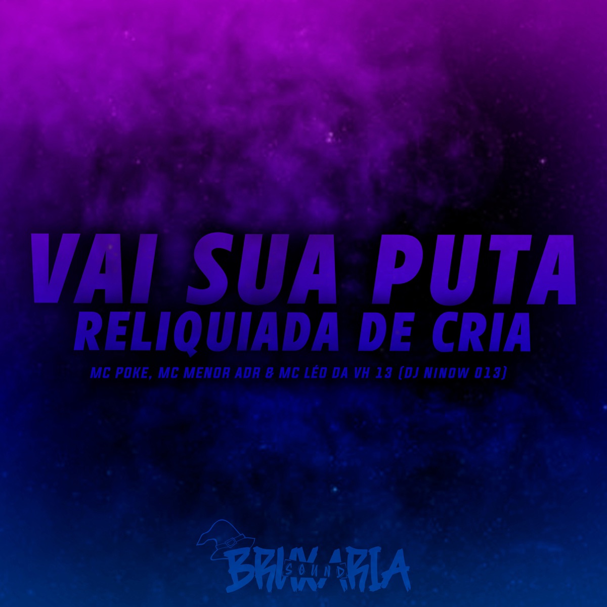 Vai Sua Puta - Reliquiada de Cria (feat. MC Menor ADR, MC LEO DA VH 13 & MC POKE) - Single by DJ NINOW 013 album cover