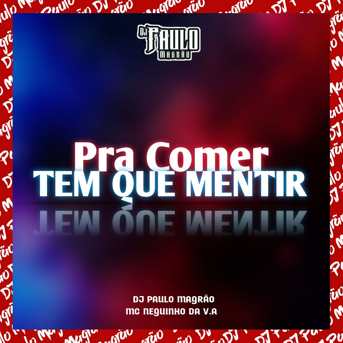 Pra Comer Tem Que Mentir - Single by DJ Paulo Magrão & MC NEGUINHO DA V.A album cover
