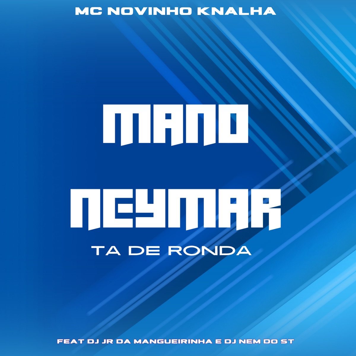 Mano Neymar Ta de Ronda (feat. DJ JR DA MANGUEIRINHA & DJ Nem do Santuario) - Single by Mc Novinho K-nalha album cover