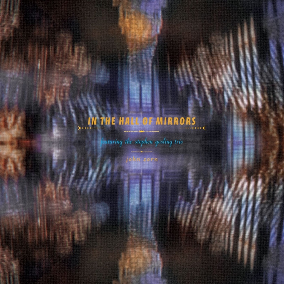 John Zorn: In the Hall of Mirrors by Stephen Gosling, Greg Cohen & Tyshawn Sorey album cover