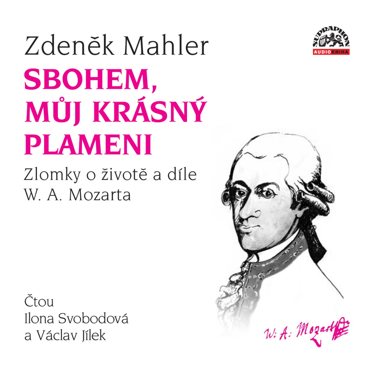 Sbohem, můj krásný plameni (Zdeněk Mahler, Zlomky o životě a díle W. A. Mozarta, Čtou) by Ilona Svobodová & Václav Jílek album cover