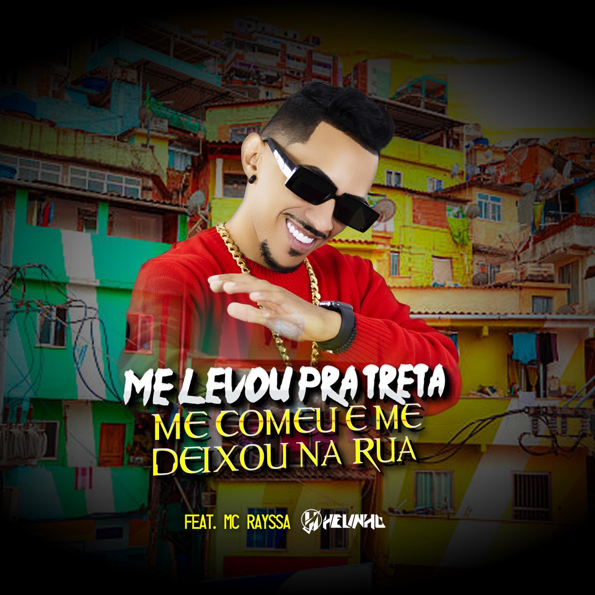 Me Levou pra Treta, Me Comeu e Jogou na Rua - Single by DJ Helinho & MC Rayssa album cover