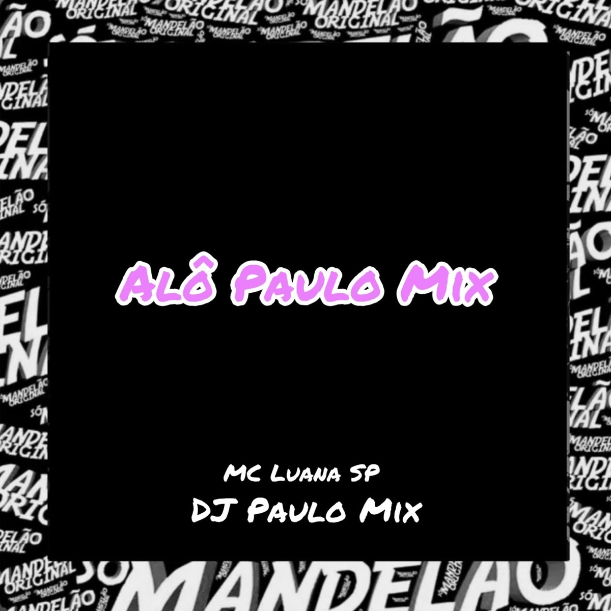 Alô Paulo Mix - Single by DJ Paulo Mix & MC Luana SP album cover