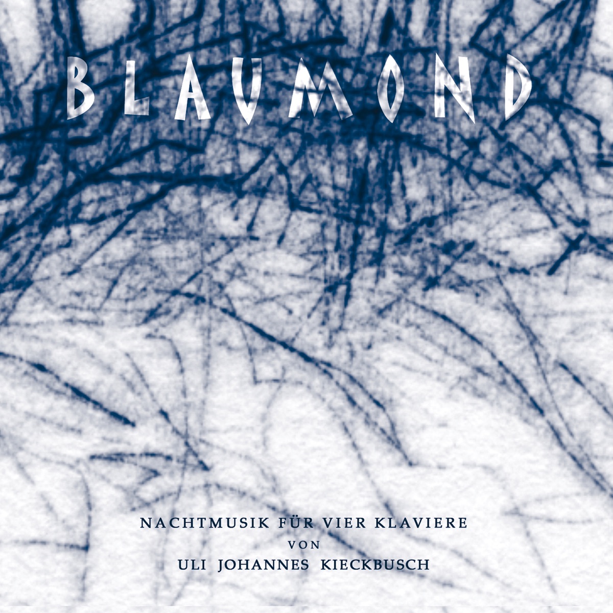 Blaumond Nachtmusik für vier Klaviere by Uli Johannes Kieckbusch album cover