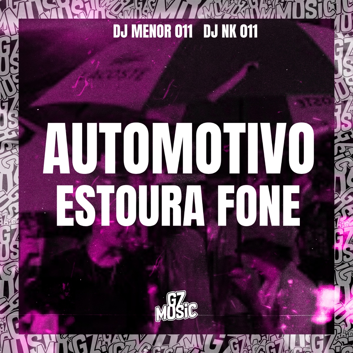 Automotivo Estoura Fone - Single by DJ MENOR 011 & DJ NK 011 album cover