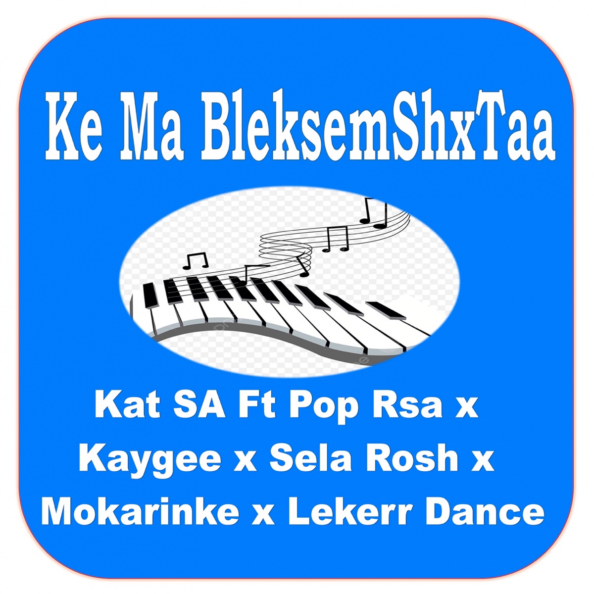Ke Ma Bleksemshxtaa (feat. Pop Rsa, Kaygee, Sela Rosh, Mokarinke & Lekerr Dance) - Single by kat Sa album cover