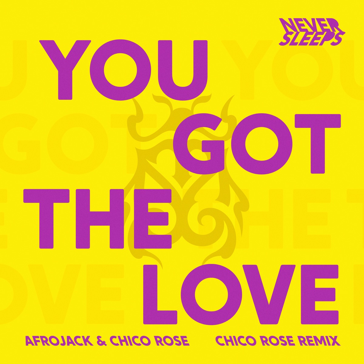 You Got The Love (Chico Rose Remix) - Single by Never Sleeps, AFROJACK & Chico Rose album cover