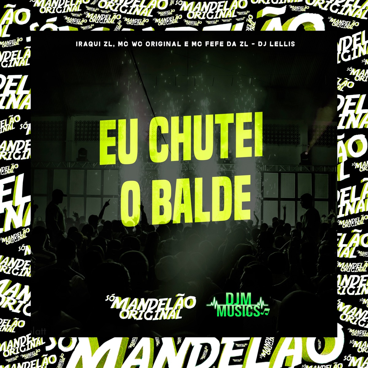 Eu Chutei o Balde (feat. DJ Lellis) - Single by Iraqui Zl, Mc Wc Original & MC Fefe Da ZL album cover
