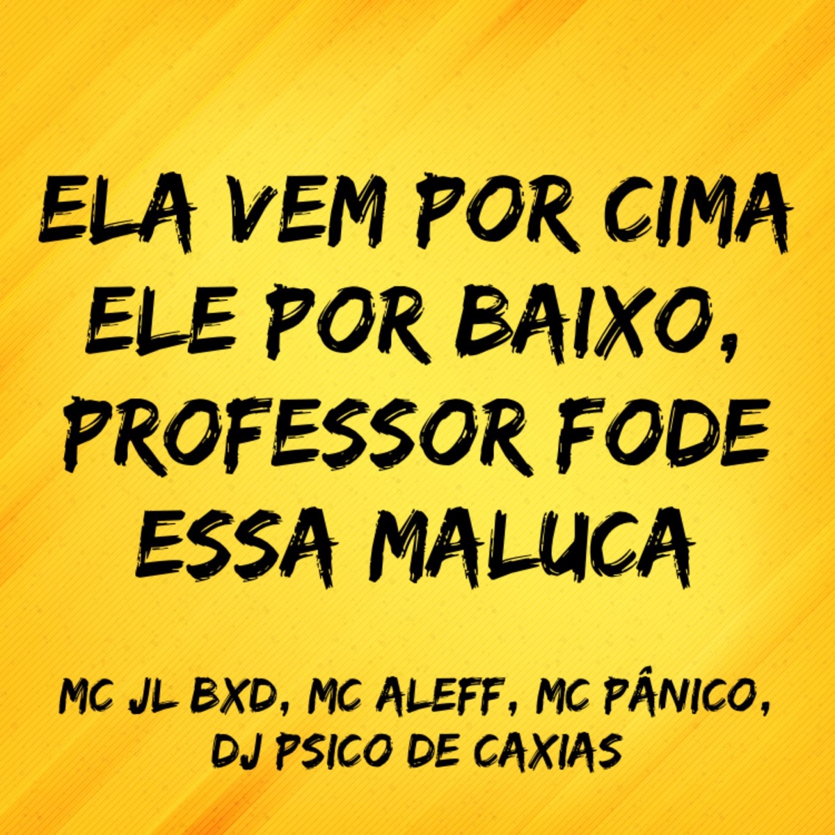 Ela Vem por Cima Ele por Baixo, Professor Fode Essa Maluca - Single by DJ PSICO DE CAXIAS, MC Pânico, MC JL BXD & Mc Aleff album cover