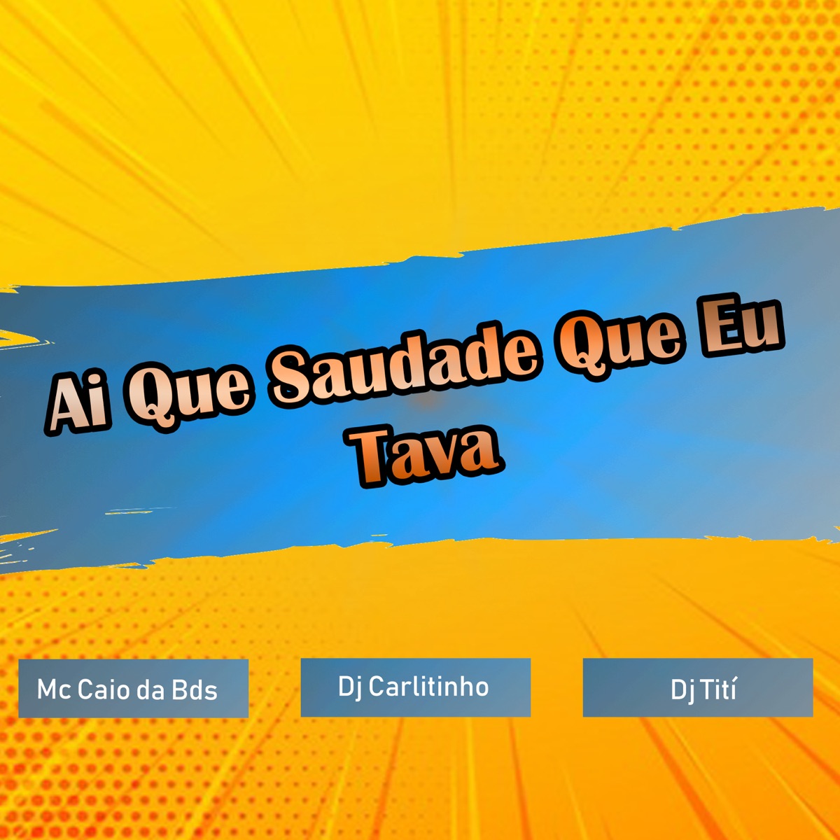 Ai Que Saudade Que Eu Tava - Single by MC Caio Da Bds, Dj Carlitinho & DJ TITÍ OFICIAL album cover