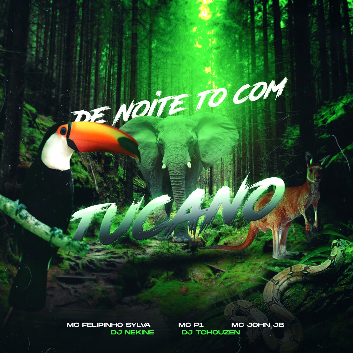 De Noite To Com Tucano (feat. MC P1 & MC John JB) - Single by Dj Tchouzen, DJ Nekine & Mc Felipinho Syllva album cover