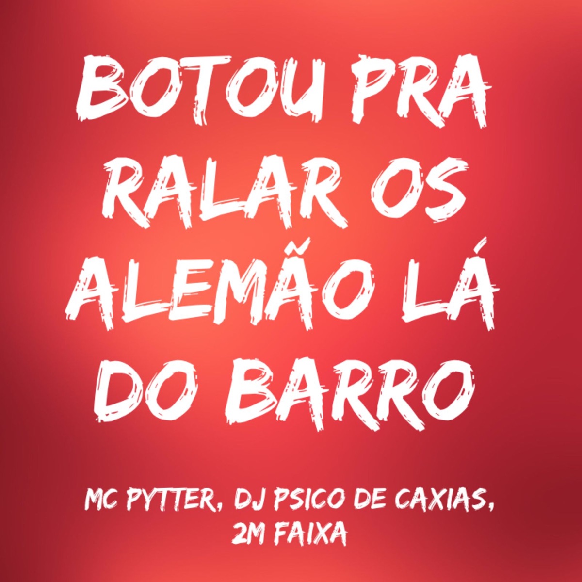 Botou pra Ralar os Alemão Lá do Barro - Single by MC PYTTER, DJ PSICO DE CAXIAS & 2M FAIXA album cover
