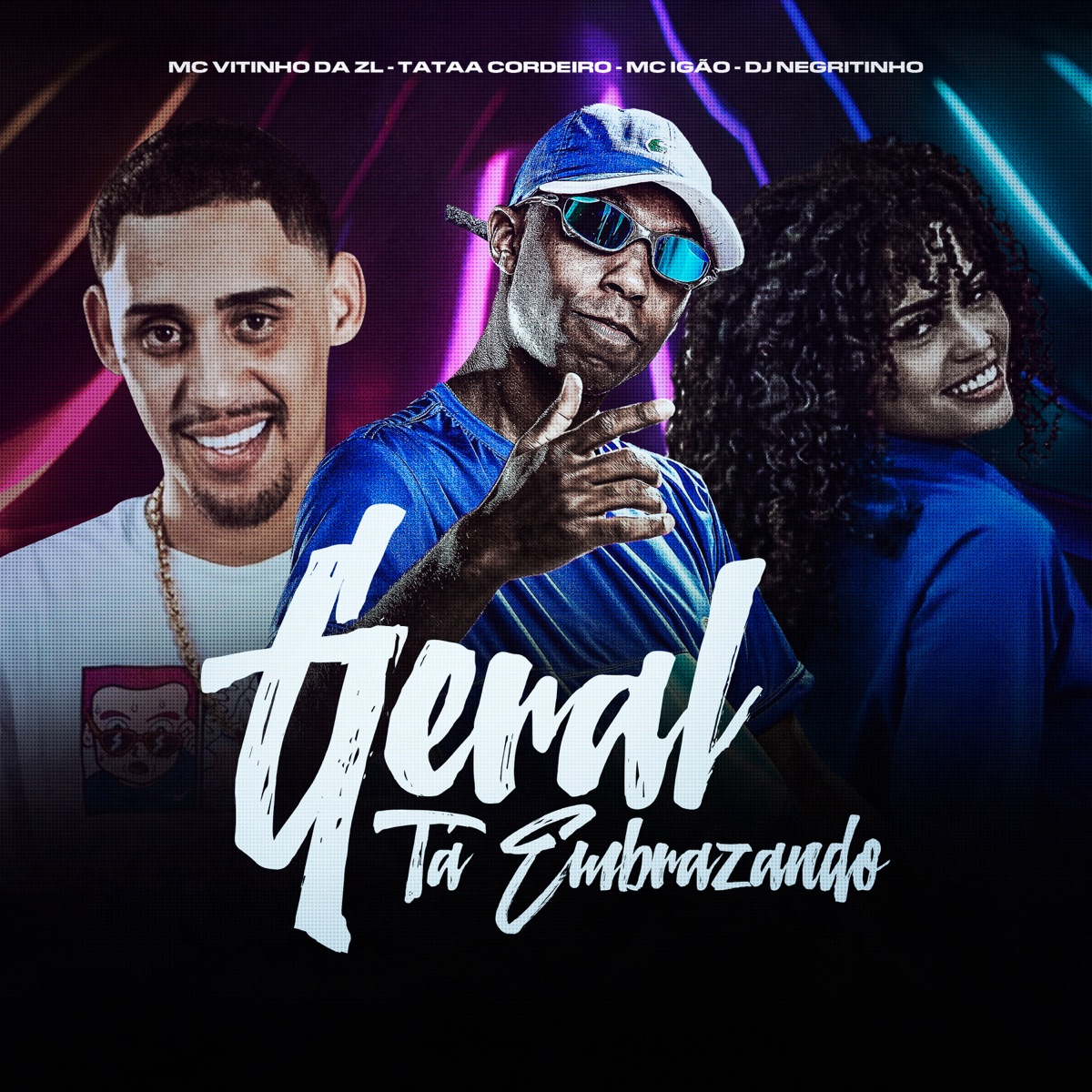 Geral Ta Embrazando (feat. Mc Vitinho Da ZL) - Single by DJ Negritinho, MC Igão & Tataa Cordeiro album cover