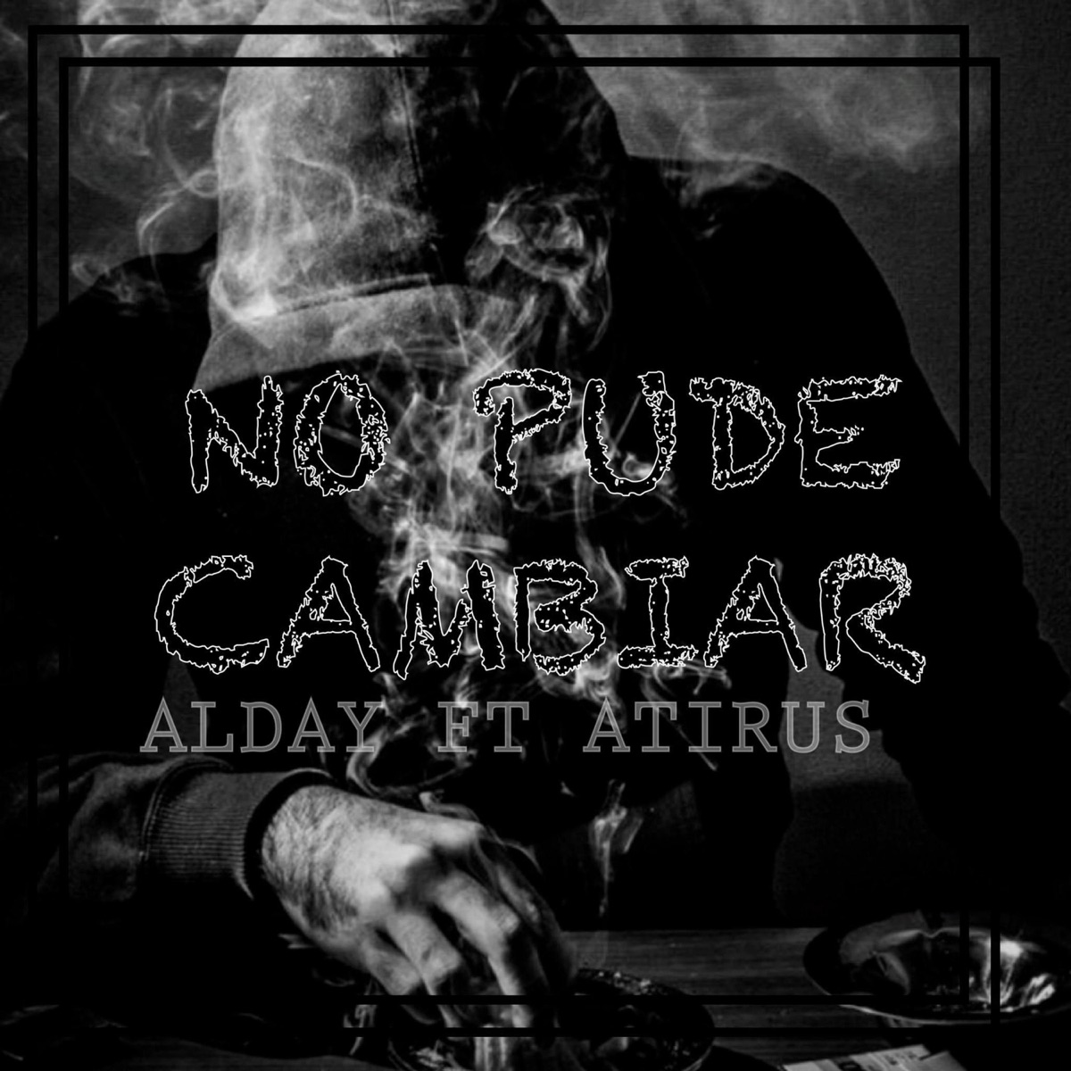 NO PUDE CAMBIAR (feat. ATIRUS) - Single by ALDAY868 album cover