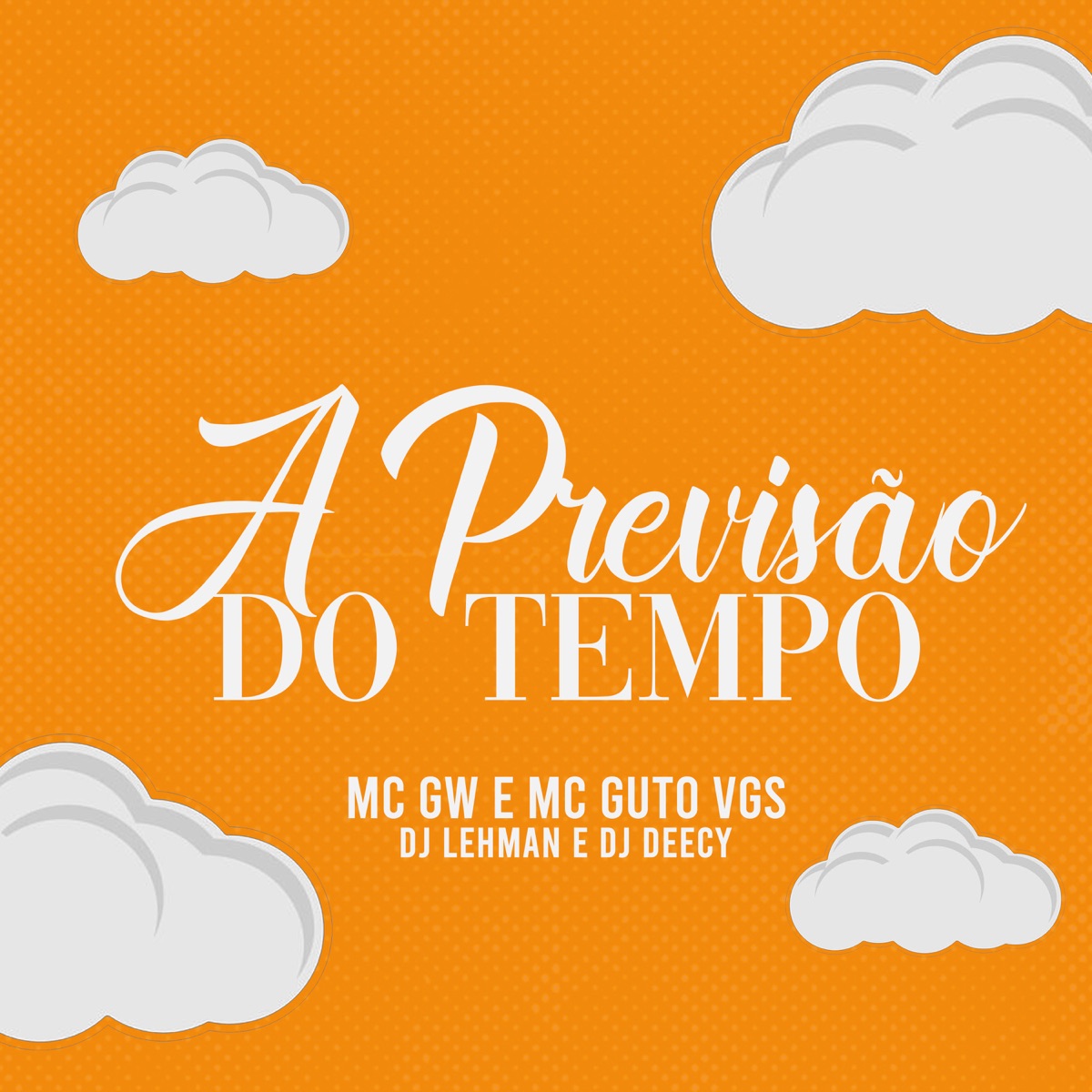 A Previsão do Tempo - Single by MC GW, MC Guto VGS, DJ LEHMAN & Dj Deecy album cover