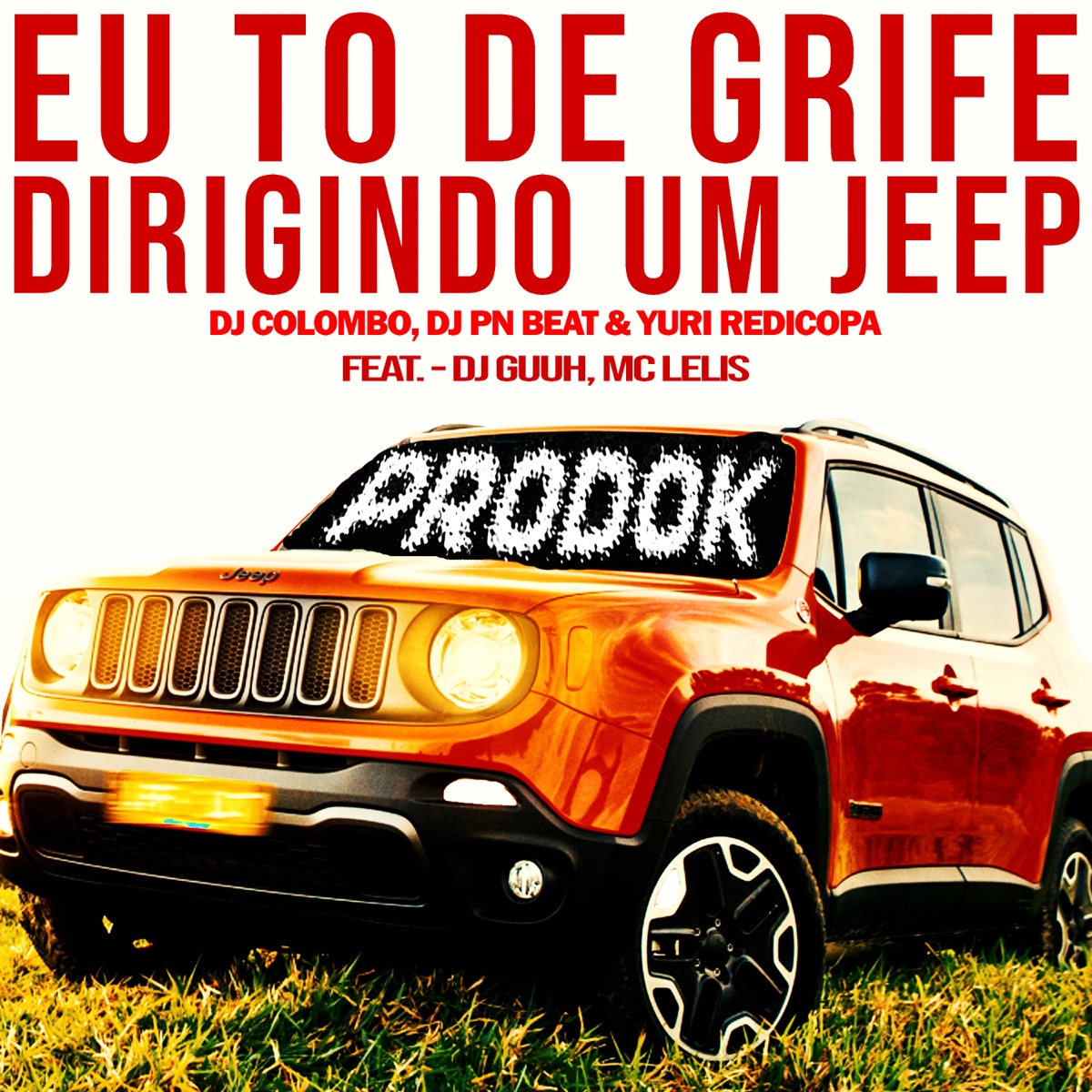 Eu To de Grife, Dirigindo um Jeep (feat. Dj Guuh & Mc Lelis) - Single by DJ Colombo, Dj Pn Beat & Yuri Redicopa album cover