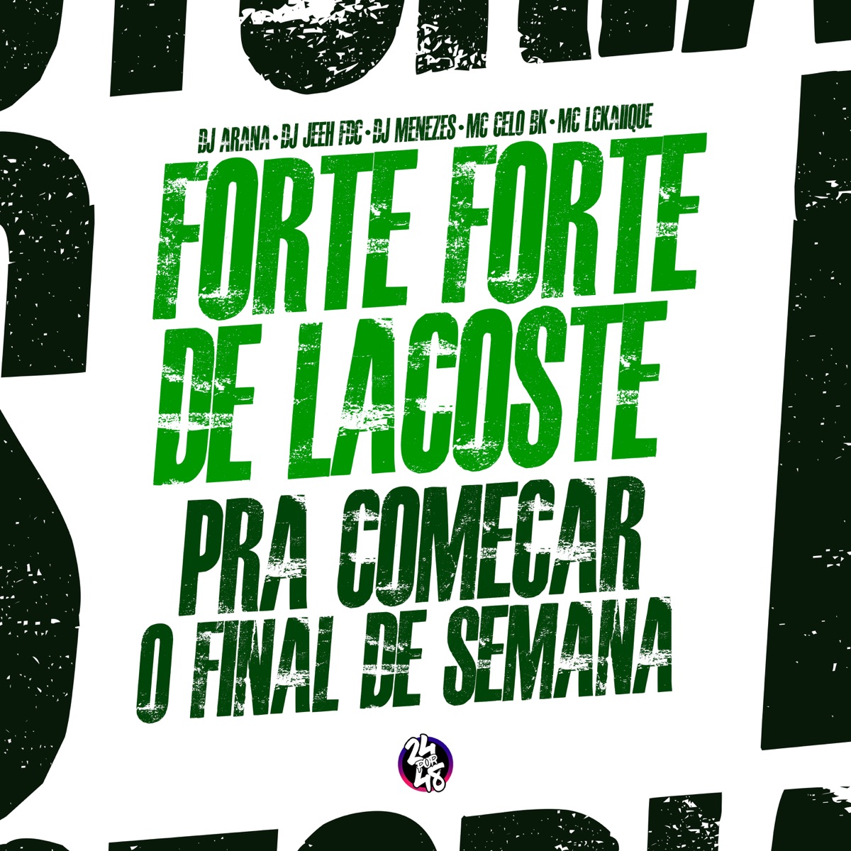 Forte Forte de Lacoste: Pra Começar o Final de Semana (feat. DJ Menezes & DJ ARANA) - Single by DJ Jeeh FDC, Mc LcKaiique & MC Celo BK album cover