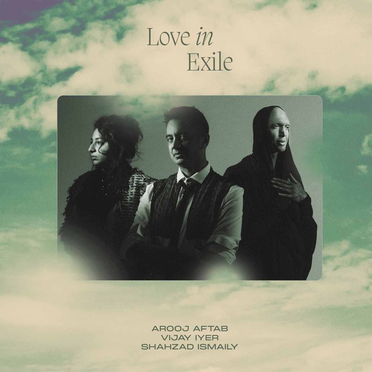 Love In Exile by Arooj Aftab, Vijay Iyer & Shahzad Ismaily album cover