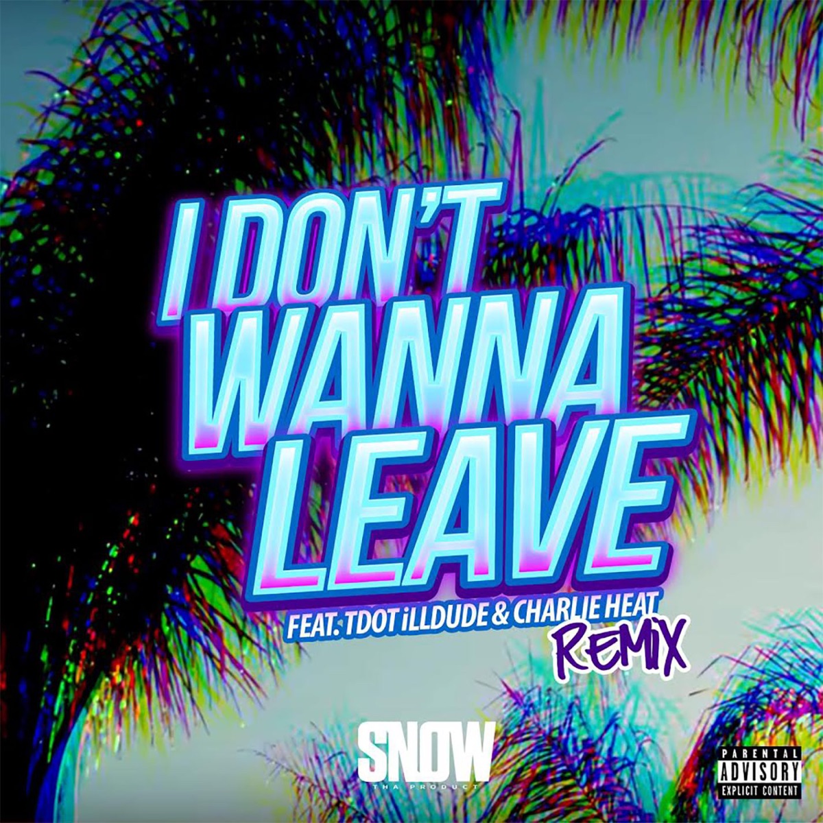 I Don't Wanna Leave (feat. Tdot illdude & Charlie Heat) [Remix] - Single by Snow Tha Product album cover