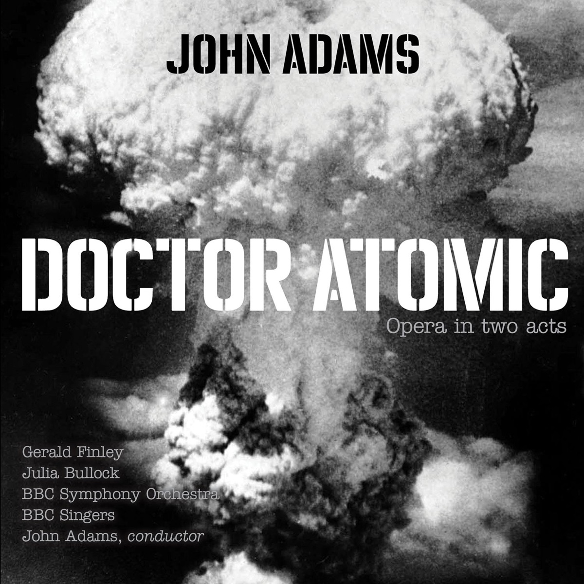 John Adams: Doctor Atomic by Julia Bullock, Gerald Finley, BBC Singers & BBC Symphony Orchestra album cover